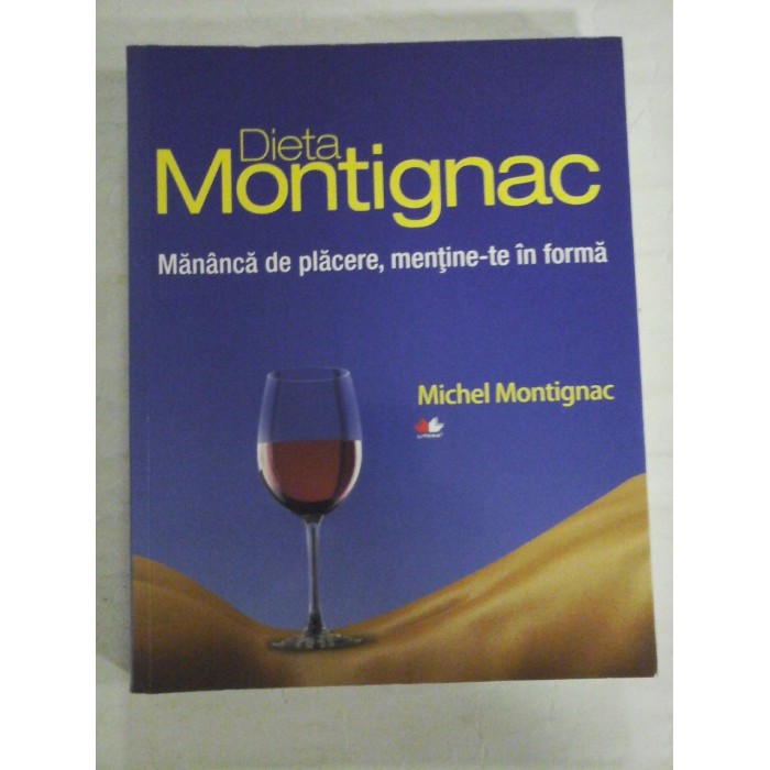   Dieta  Montignac.  Mananca de placere, mentine-te in forma  -  Michel  MONTIGNAC  